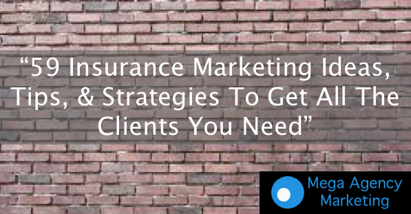 59 Insurance Marketing Ideas, Tips, & Strategies To Get All The Clients You Need
