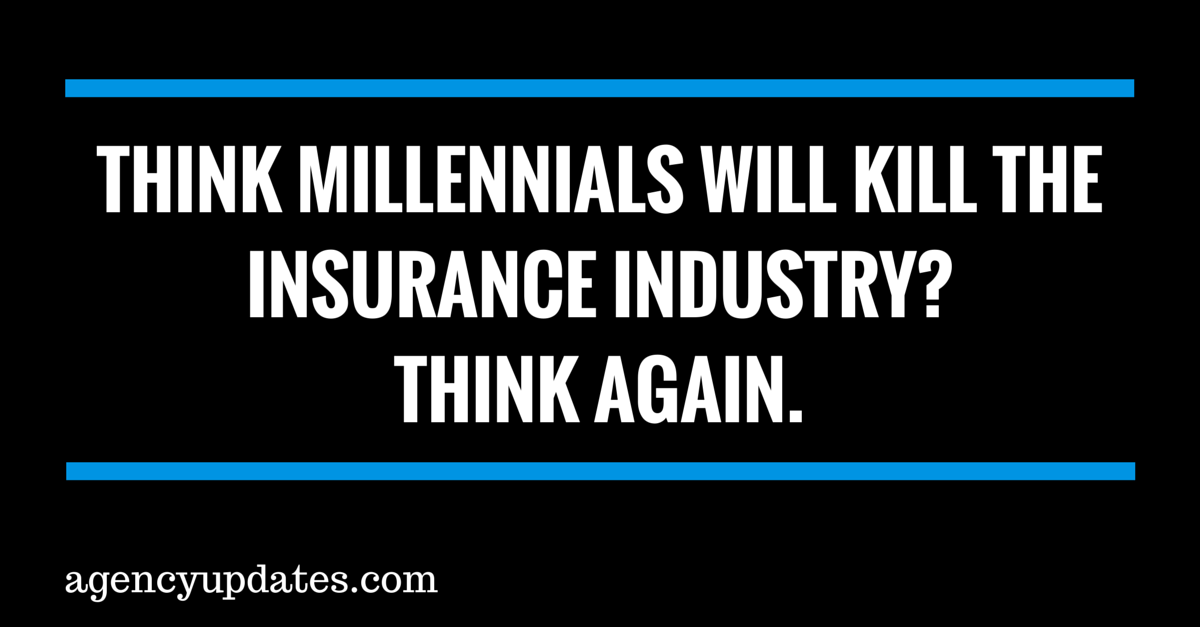 Think Millennials Will Kill The Insurance Industry?  Think Again.