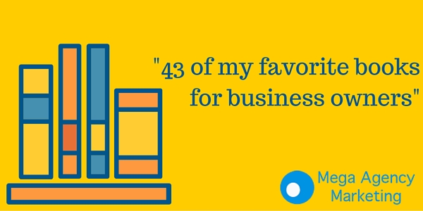 43 Of My Favorite Books For Business Owners