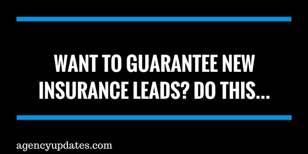 Want To Guarantee New Insurance Leads?  Do This.