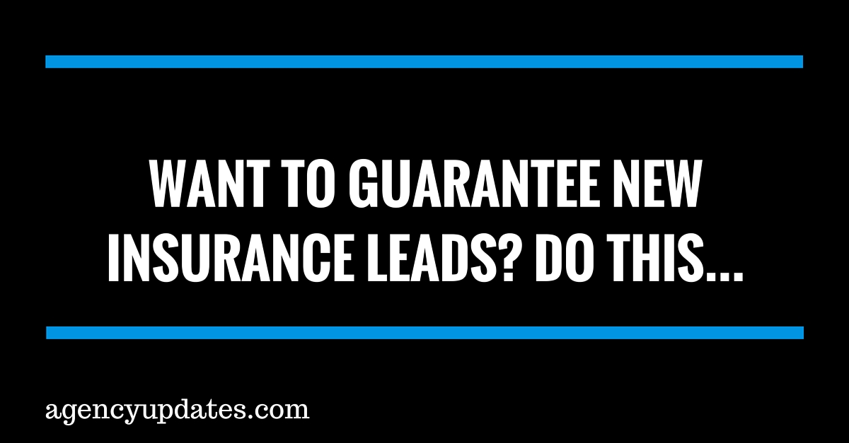 Want To Guarantee New Insurance Leads?  Do This.