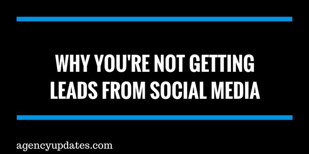 Why You’re Not Getting Leads From Social Media