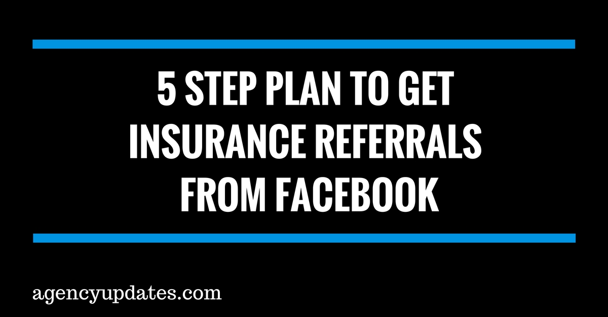 5 Step Plan To Get Insurance Referrals From Facebook