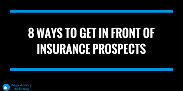 8 Ways To Get In Front Of Insurance Prospects